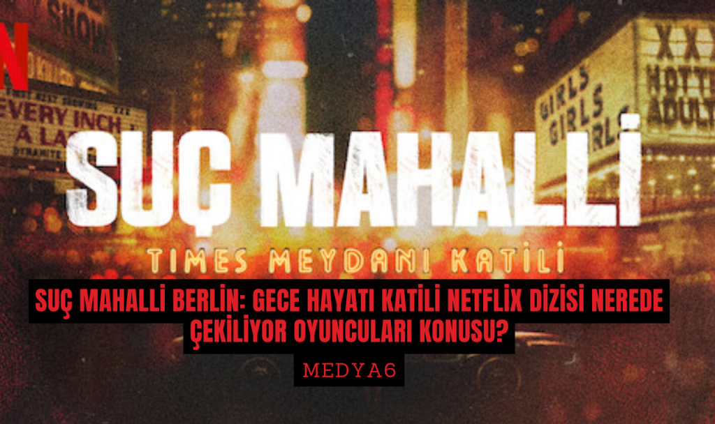 Suç Mahalli Berlin Gece Hayatı Katili Netflix Dizisi Nerede Çekiliyor oyuncuları konusu