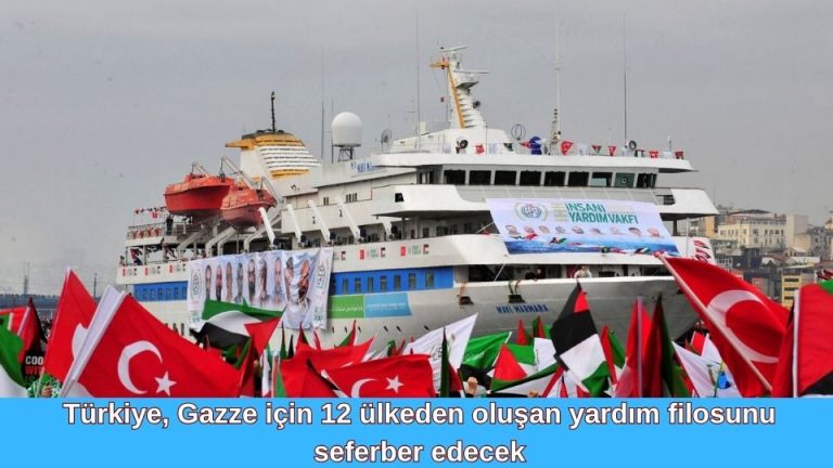 Türkiye, Gazze için 12 ülkeden oluşan yardım filosunu seferber edecek