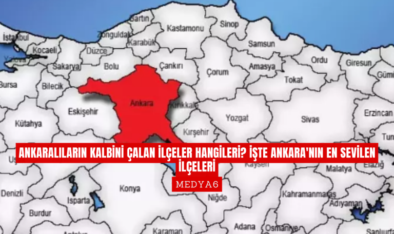 Ankaralıların Kalbini Çalan İlçeler Hangileri İşte Ankara'nın En Sevilen İlçeleri