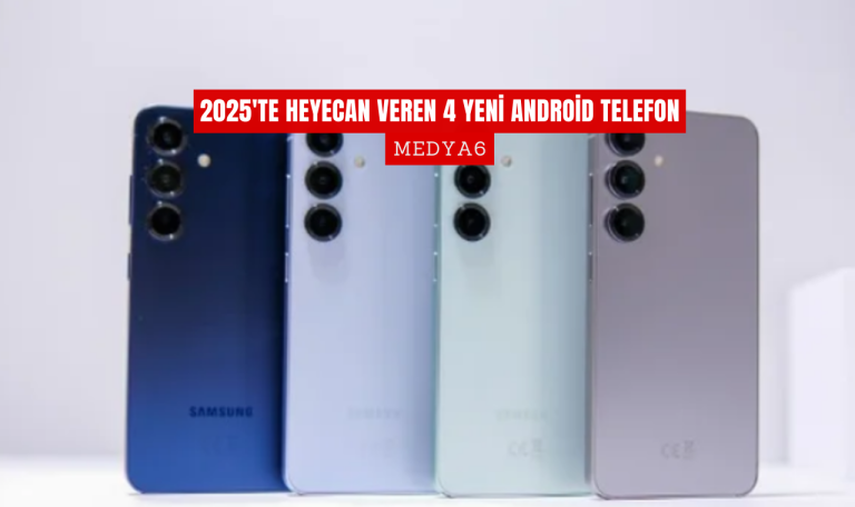 2025'te Heyecan Veren 4 Yeni Android Telefon