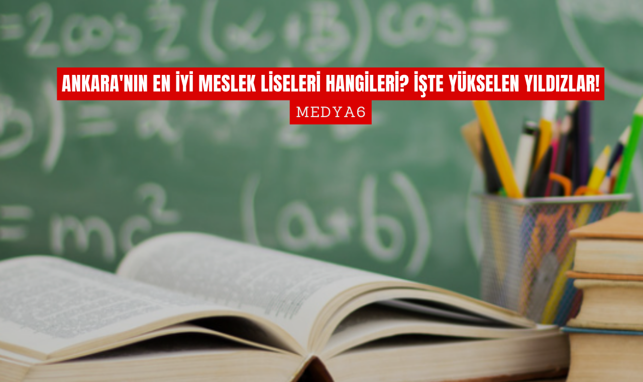 Ankaranin En Iyi Meslek Liseleri Hangileri Iste Yukselen Yildizlar